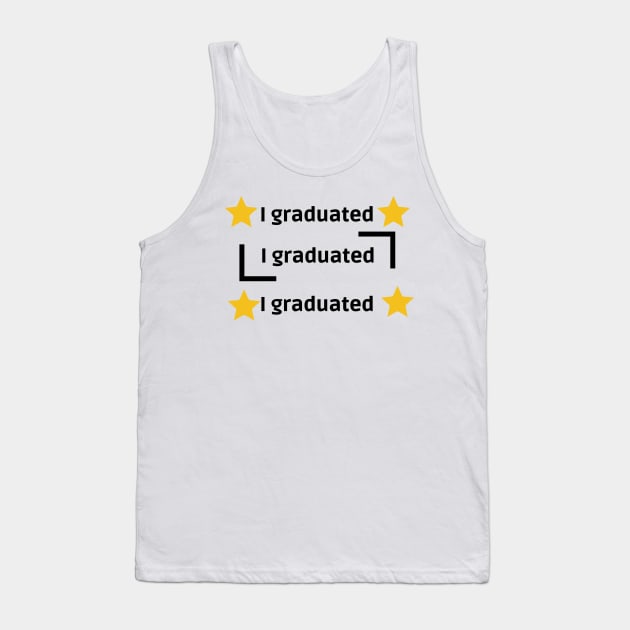 I GRADUATED Tank Top by InfiniyDesign